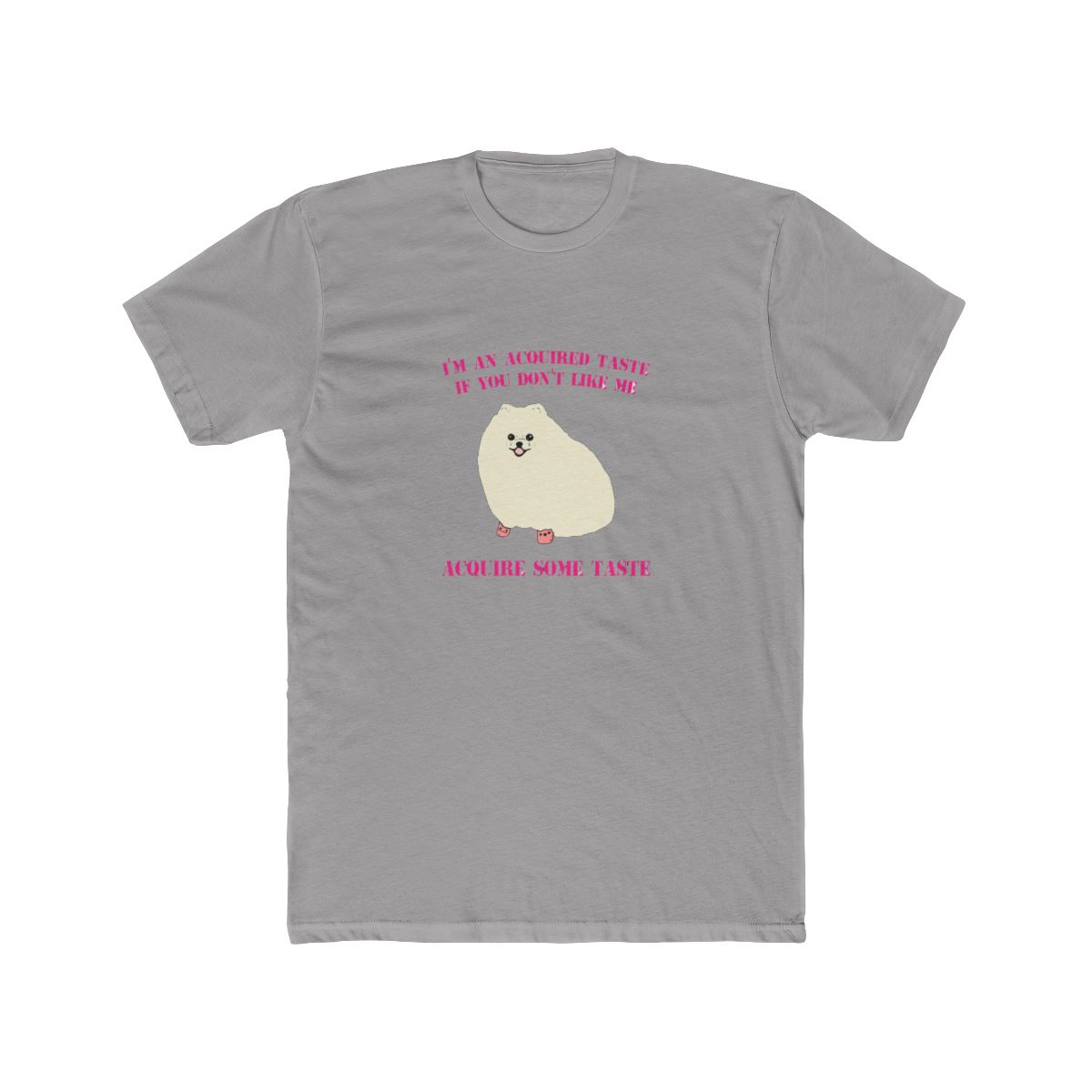 I'm An Acquired Taste, If You Don't Like Me T Shirt - Official t-shirts merchandise