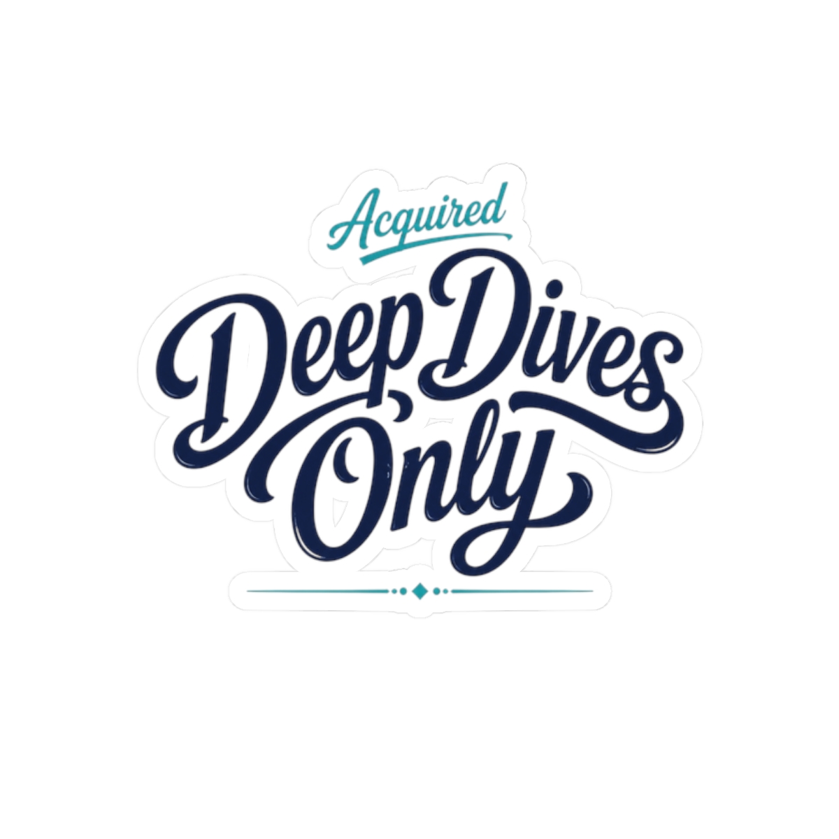 Acquired "Deep Dives Only" Sticker - Official Stickers merchandise